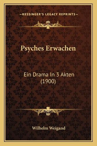 Psyches Erwachen: Ein Drama in 3 Akten (1900)