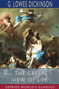 Cover image for The Greek View of Life (Esprios Classics)