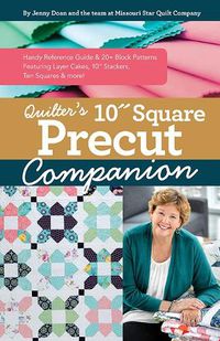 Cover image for Quilter's 10  Square Precut Companion: Handy Reference Guide & 20+ Block Patterns, Featuring Layer Cakes, 10  Stackers, Ten Squares and More!