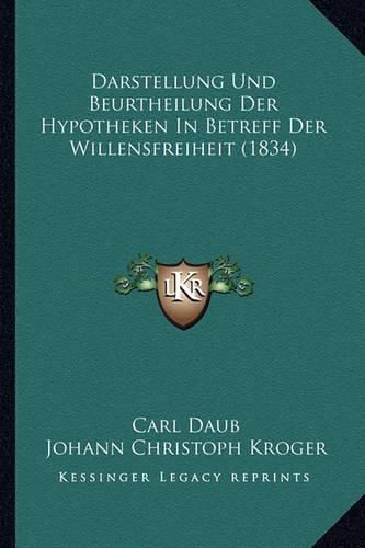 Cover image for Darstellung Und Beurtheilung Der Hypotheken in Betreff Der Willensfreiheit (1834)