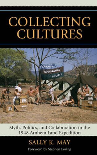 Cover image for Collecting Cultures: Myth, Politics, and Collaboration in the 1948 Arnhem Land Expedition