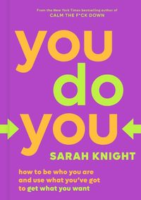 Cover image for You Do You: How to Be Who You Are and Use What You've Got to Get What You Want
