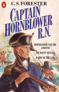 Cover image for Captain Hornblower R.N.: Hornblower and the 'Atropos', The Happy Return, A Ship of the Line