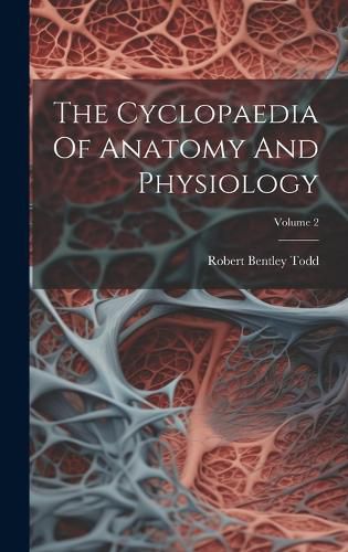 Cover image for The Cyclopaedia Of Anatomy And Physiology; Volume 2