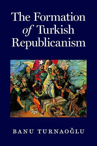 Cover image for The Formation of Turkish Republicanism