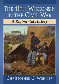 Cover image for The 11th Wisconsin in the Civil War: A Regimental History