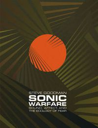 Cover image for Sonic Warfare: Sound, Affect, and the Ecology of Fear