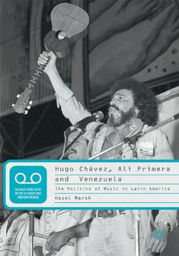 Cover image for Hugo Chavez, Ali Primera and Venezuela: The Politics of Music in Latin America