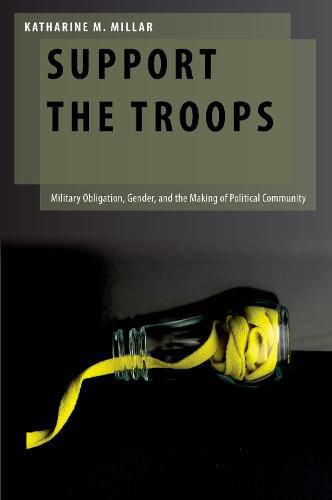 Cover image for Support the Troops: Military Obligation, Gender, and the Making of Political Community