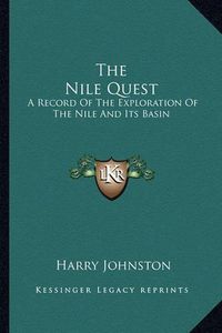 Cover image for The Nile Quest: A Record of the Exploration of the Nile and Its Basin