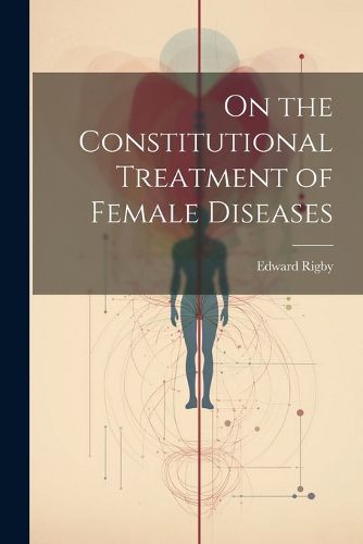 On the Constitutional Treatment of Female Diseases