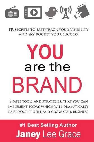 You are the Brand: PR Secrets to Fast-Track Your Visibility and Sky-Rocket Your Success