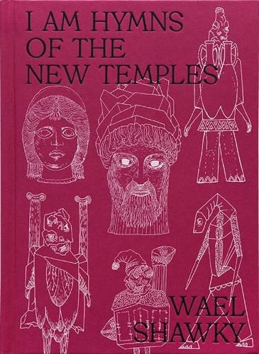 Cover image for Wael Shawky: I am Hymns of the New Temples
