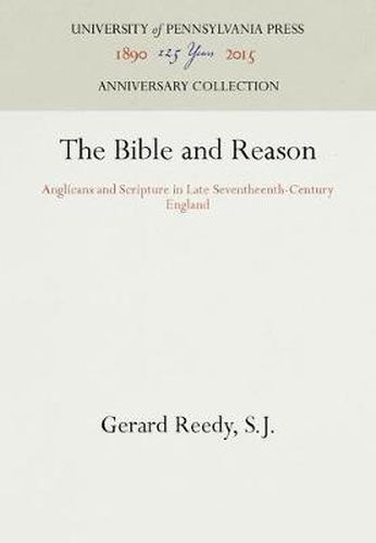 Cover image for The Bible and Reason: Anglicans and Scripture in Late Seventheenth-Century England