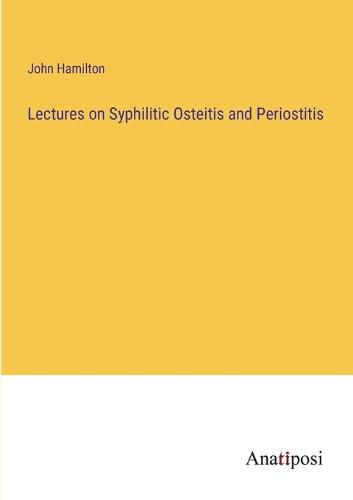 Cover image for Lectures on Syphilitic Osteitis and Periostitis