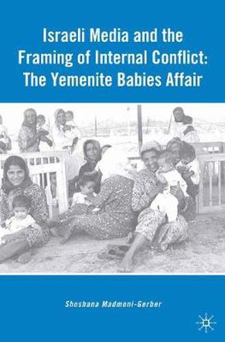 Cover image for Israeli Media and the Framing of Internal Conflict: The Yemenite Babies Affair