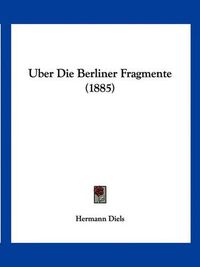 Cover image for Uber Die Berliner Fragmente (1885)