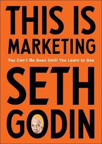 Cover image for This Is Marketing: You Can't Be Seen Until You Learn to See
