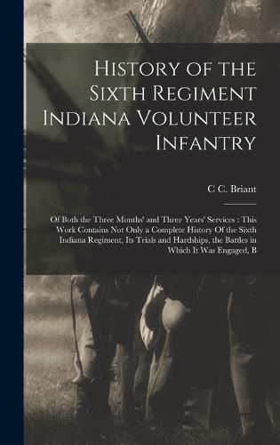 Cover image for History of the Sixth Regiment Indiana Volunteer Infantry