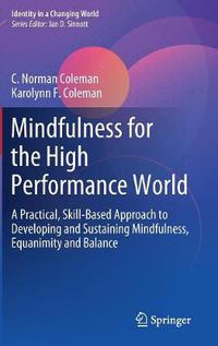 Cover image for Mindfulness for the High Performance World: A Practical, Skill-Based Approach to Developing and Sustaining Mindfulness, Equanimity and Balance