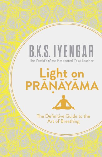 Cover image for Light on Pranayama: The Definitive Guide to the Art of Breathing