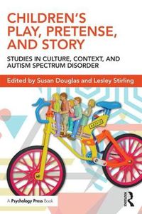 Cover image for Children's Play, Pretense, and Story: Studies in Culture, Context, and Autism Spectrum Disorder
