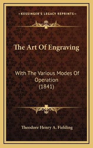 The Art of Engraving: With the Various Modes of Operation (1841)