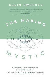 Cover image for The Making of a Mystic: My Journey With Mushrooms, My Life as a Pastor, and Why It's Okay for Everyone to Relax