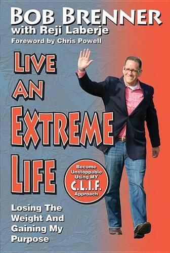 Cover image for Live an Extreme Life: Losing the Weight and Gaining My Purpose