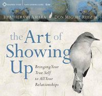 Cover image for The Art of Showing Up: Bringing Your True Self to All Your Relationships