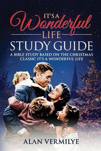 Cover image for It's a Wonderful Life: A Bible Study Based on the Christmas Classic It's a Wonderful Life