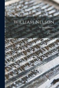 Cover image for William Nelson [microform]: a Memoir