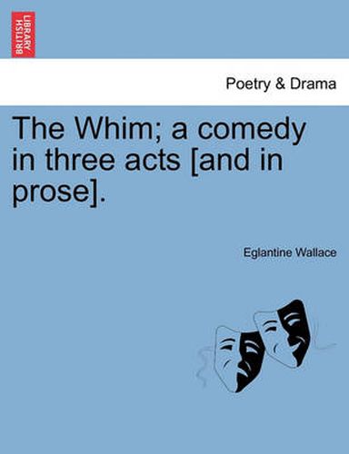 Cover image for The Whim; A Comedy in Three Acts [And in Prose].