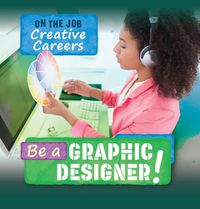 Cover image for Be a Graphic Designer!