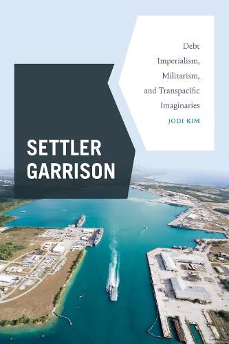 Cover image for Settler Garrison: Debt Imperialism, Militarism, and Transpacific Imaginaries