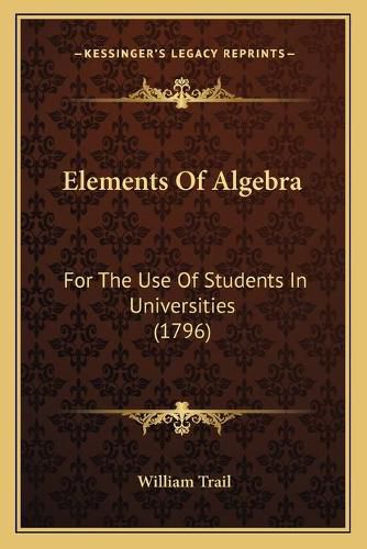 Elements of Algebra: For the Use of Students in Universities (1796)