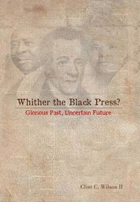 Cover image for Whither the Black Press?: Glorious Past, Uncertain Future