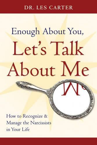 Cover image for Enough About You, Let's Talk About Me: How to Recognize and Manage the Narcissists in Your Life