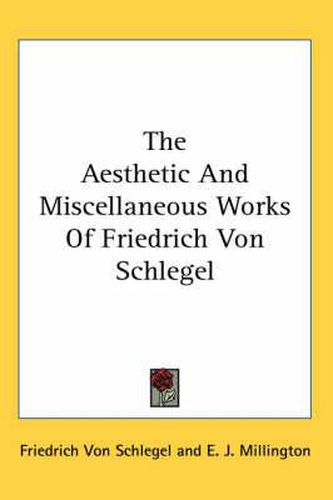 The Aesthetic and Miscellaneous Works of Friedrich Von Schlegel