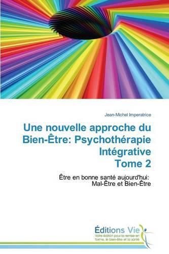 Cover image for Une Nouvelle Approche Du Bien-Etre: Psychotherapie Integrative Tome 2