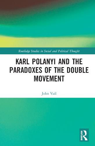 Karl Polanyi and the Paradoxes of the Double Movement