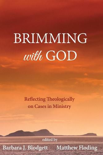 Cover image for Brimming with God: Reflecting Theologically on Cases in Ministry