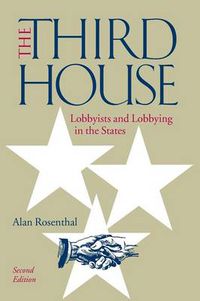 Cover image for The Third House: Lobbyists and Lobbying in the States