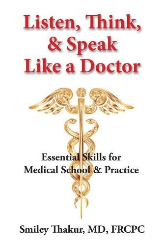 Cover image for Listen, Think, & Speak Like a Doctor: Essential Skills for Medical School & Practice
