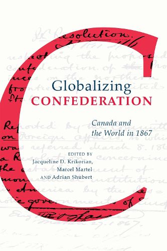 Cover image for Globalizing Confederation: Canada and the World in 1867