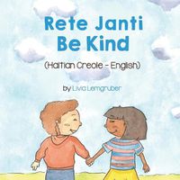 Cover image for Be Kind (Haitian Creole-English): Rete Janti