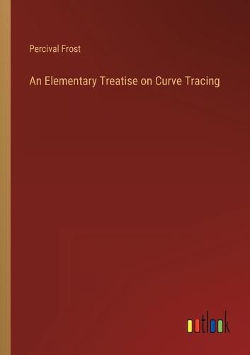 Cover image for An Elementary Treatise on Curve Tracing