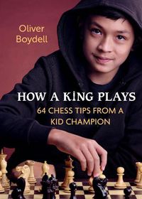 Cover image for How a King Plays: 64 Chess Tips from a Kid Champion