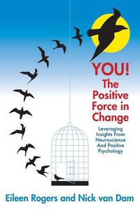 Cover image for YOU! The Positive Force in Change: Leveraging Insights from Neuroscience and Positive Psychology