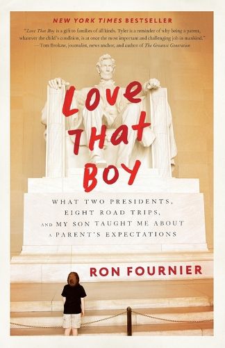 Love That Boy: What Two Presidents, Eight Road Trips, and My Son Taught Me About a Parent's Expectations